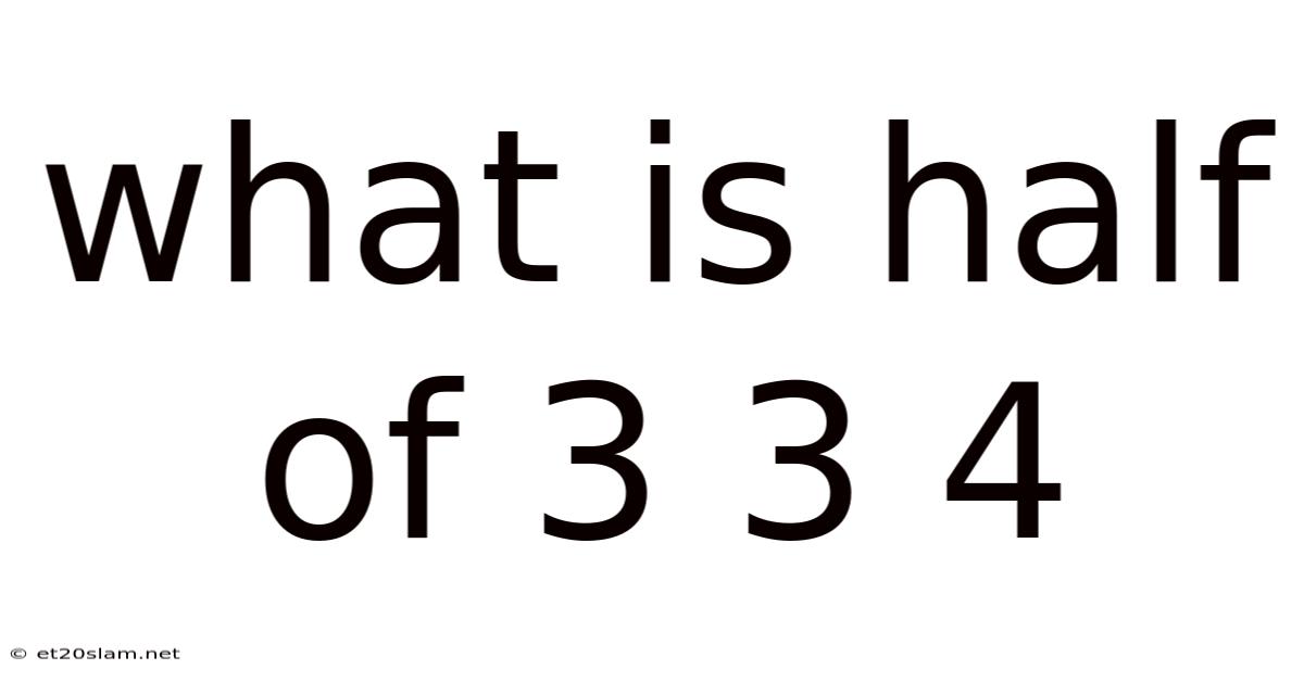 What Is Half Of 3 3 4