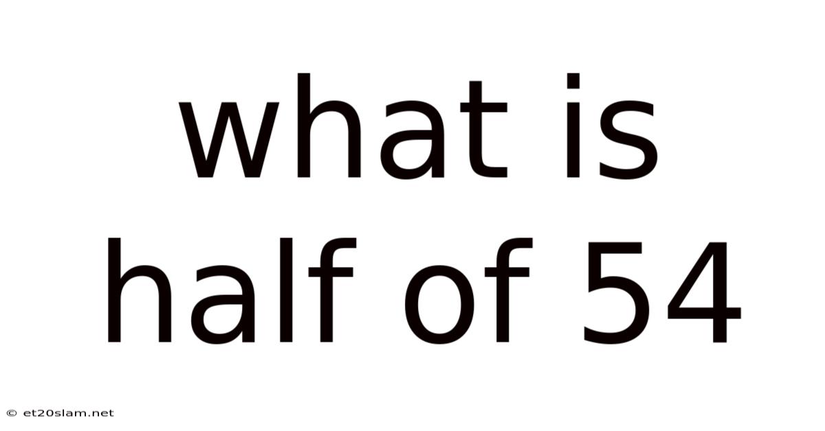 What Is Half Of 54