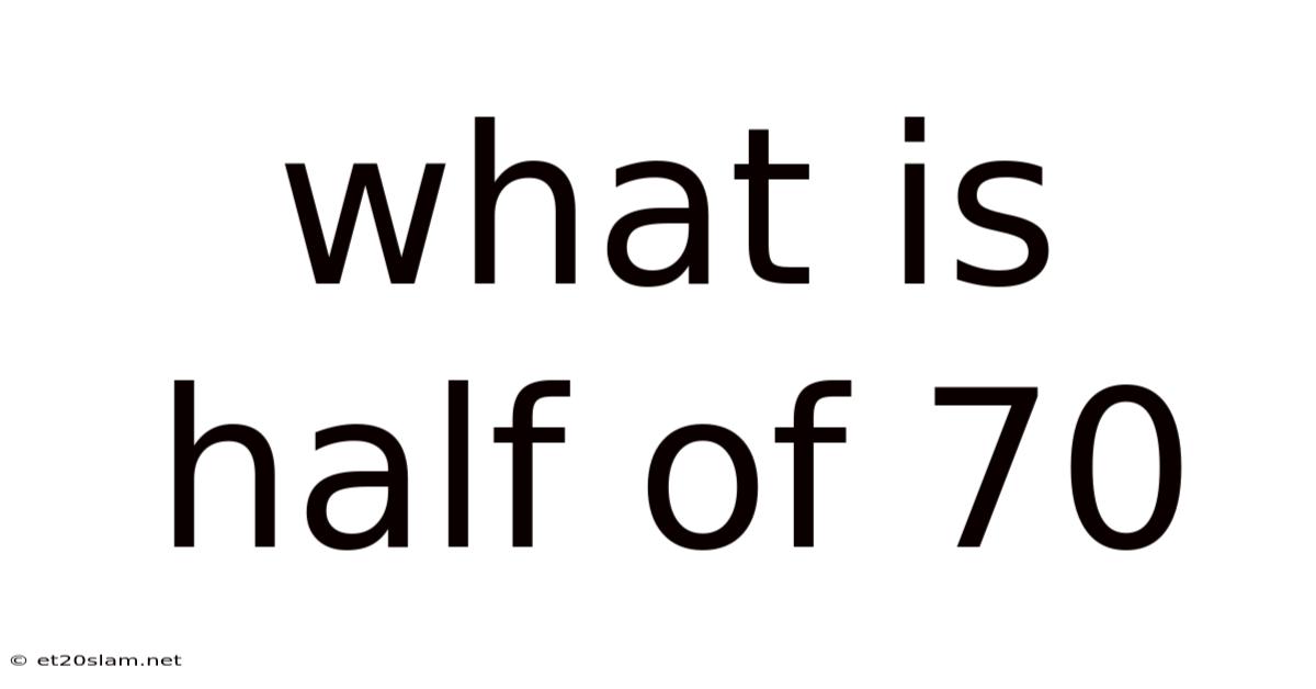 What Is Half Of 70