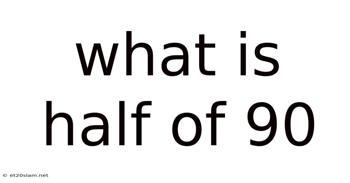 What Is Half Of 90