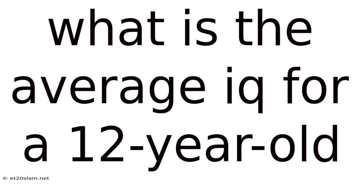 What Is The Average Iq For A 12-year-old