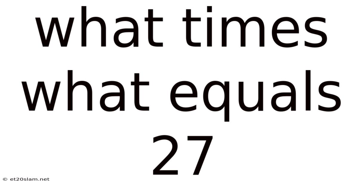 What Times What Equals 27