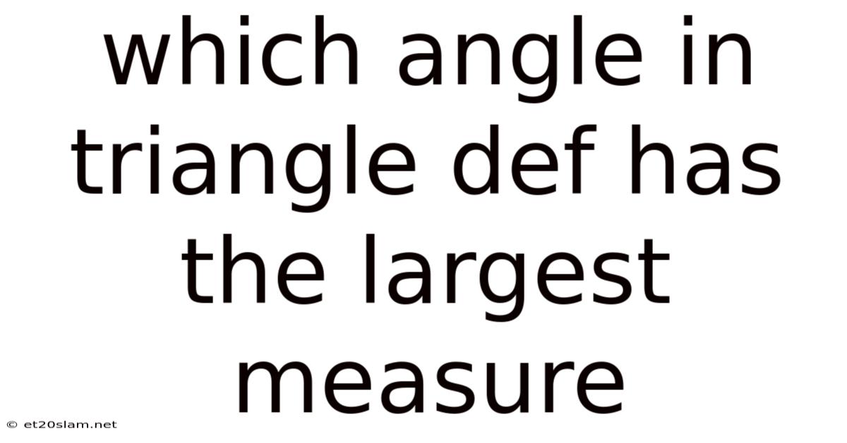 Which Angle In Triangle Def Has The Largest Measure