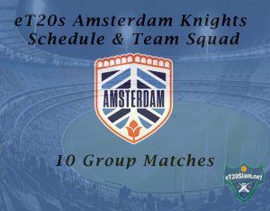 eT20s Amsterdam Knights Schedule & Team Squad