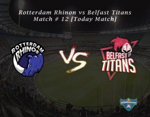 eT20s Rotterdam Rhinos vs Belfast Titans - Match # 12 [Today Match]