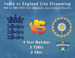 India vs England Live Streaming, IND vs ENG 2021 Full Schedule, Live Score & Results