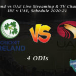 Ireland vs UAE Live Streaming & TV Channel, IRE v UAE, Schedule 2020-21