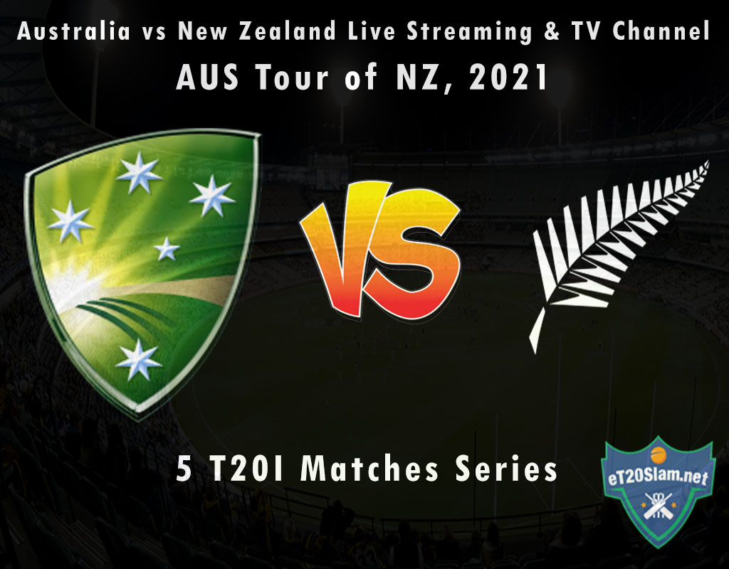 Australia vs New Zealand Live Streaming & TV Channel, AUS Tour of NZ, 2021
