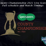 County Championship 2021 Live Score, Full schedule and Match Timings