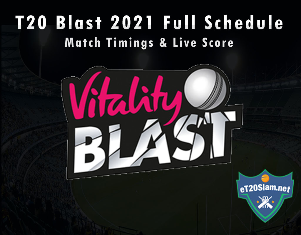 T20 Blast 2021 Full Schedule, Match Timings & Live Score