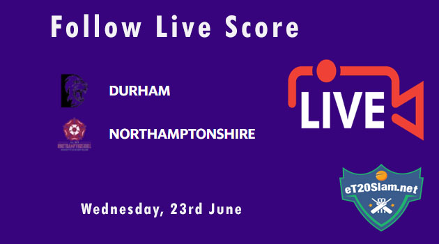 DUR Vs NOR Live Score, T20 Blast, 2021, DUR Vs NOR Playing XIs